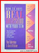 9780784707203-0784707200-How to Have Real Conversation With Your Teen: Tips from Veteran Youth Workers--With Teens of Their Own