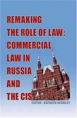 9781578232192-1578232198-Remaking the Role of Law: Commercial Law in Russia and the CIS