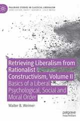9783030954765-3030954765-Retrieving Liberalism from Rationalist Constructivism, Volume II: Basics of a Liberal Psychological, Social and Moral Order (Palgrave Studies in Classical Liberalism)