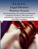 9781539342557-1539342557-F.L.E.T.C. Legal Division Practice Exams: (4th Amendment, 5th and 6th Amendments, Courtroom Evidence, Electronic Law and Evidence, Federal Court Procedures, and Officer Liability)