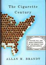 9780465070473-0465070477-The Cigarette Century: The Rise, Fall, and Deadly Persistence of the Product That Defined America