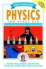9780471525059-0471525057-Janice VanCleave's Physics for Every Kid: 101 Easy Experiments in Motion, Heat, Light, Machines, and Sound