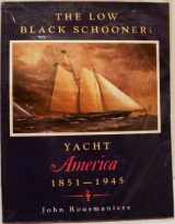 9780939510047-0939510049-The Low Black Schooner: Yacht America, 1851-1945