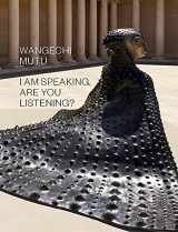 9781636810058-1636810055-Wangechi Mutu: I Am Speaking, Are You Listening?