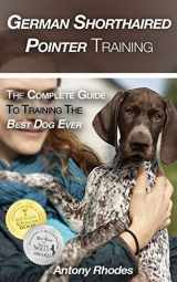 9781719987240-1719987246-German Shorthaired Pointer Training: The Complete Guide To Training the Best Dog Ever