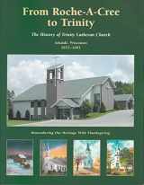 9780938627579-0938627570-From Roche-A-Cree to Trinity: The History of Trinity Lutheran Church, Arkdale, Wisconsin, 1853-2003