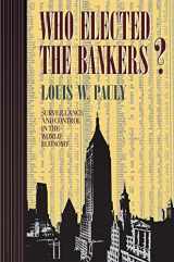 9780801483752-0801483751-Who Elected the Bankers?: Surveillance and Control in the World Economy (Cornell Studies in Political Economy)