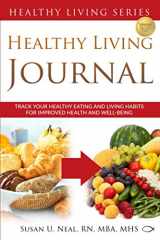 9780997763690-0997763698-Healthy Living Journal: Track Your Healthy Eating and Living Habits for Improved Health and Well-Being (Healthy Living Series)