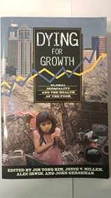 9781567511604-1567511600-Dying For Growth: Global Inequality and the Health of the Poor