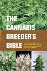 9781931160278-1931160279-The Cannabis Breeder's Bible: The Definitive Guide to Marijuana Genetics, Cannabis Botany and Creating Strains for the Seed Market