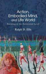 9781438494722-1438494726-Action, Embodied Mind, and Life World: Focusing at the Existential Level (American Philosophy and Cultural Thought)