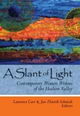 9781930337732-1930337736-A Slant of Light: Contemporary Women Writers of the Hudson Valley (Codhill Press)