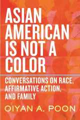 9780807013625-0807013625-Asian American Is Not a Color: Conversations on Race, Affirmative Action, and Family