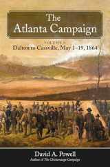 9781611216950-1611216958-The Atlanta Campaign: Volume 1: Dalton to Cassville, May 1-19, 1864
