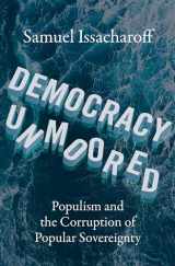 9780197674758-0197674755-Democracy Unmoored: Populism and the Corruption of Popular Sovereignty