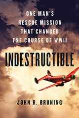 9780316339407-0316339407-Indestructible: One Man's Rescue Mission That Changed the Course of WWII