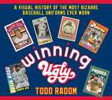9781683582281-1683582284-Winning Ugly: A Visual History of the Most Bizarre Baseball Uniforms Ever Worn