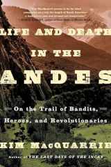 9781439168905-1439168903-Life and Death in the Andes: On the Trail of Bandits, Heroes, and Revolutionaries