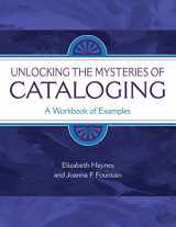 9781591580089-1591580080-Unlocking the Mysteries of Cataloging: A Workbook of Examples