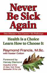9781558749542-1558749543-Never Be Sick Again: Health Is a Choice, Learn How to Choose It