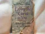9780940989153-0940989158-Loving the Christ in You: A Spiritual Path to Self-Esteem