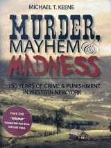 9780983179764-098317976X-Murder, Mayhem, & Madness: 150 Years of Crime & Punishment in Western New York