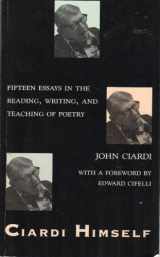 9781557280855-1557280851-Ciardi Himself: Fifteen Essays on the Reading, Writing and Teaching of Poetry