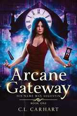 9781954807006-1954807007-Arcane Gateway: A Paranormal Fantasy Saga (His Name Was Augustin)