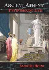 9781945199028-1945199024-Ancient Athens: Five Intriguing Lives: Socrates, Pericles, Aspasia, Peisistratos & Alcibiades