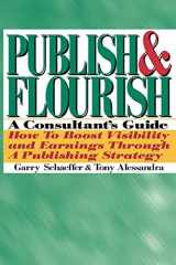 9780962516146-0962516147-Publish and Flourish: A Consultant's Guide. How to Boost Visibility and Earnings Through a Publishing Strategy