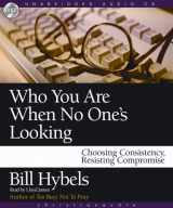 9781596446045-1596446048-Who You Are When No One's Looking: Choosing Consistency, Resisting Compromise