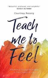 9781784988050-1784988057-Teach Me To Feel: Worshiping Through the Psalms in Every Season of Life (Daily devotions/ devotional for women.)