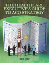 9781601468369-1601468369-Hospital Executives' Guide to ACO Strategy
