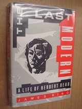 9780312048105-0312048106-The Last Modern: A Life of Herbert Read