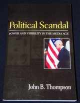 9780745625508-0745625509-Political Scandal: Power and Visability in the Media Age