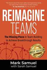 9781956649178-1956649174-Reimagine Teams: The Missing Piece in Team Building to Achieve Breakthrough Results