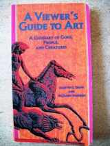 9780945465669-0945465661-A Viewer's Guide to Art: A Glossary of Gods, People, and Creatures