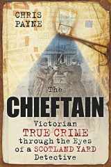 9780752456676-0752456679-The Chieftain: Victorian True Crime through the Eyes of a Scotland Yard Detective