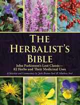 9781510740396-1510740392-The Herbalist's Bible: John Parkinson's Lost Classic―82 Herbs and Their Medicinal Uses