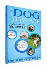 9780991612000-0991612000-All about Dog Daycare: A Blueprint for Success