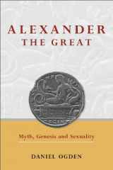 9780859898379-0859898377-Alexander the Great: Myth, Genesis and Sexuality