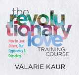 9781683648079-1683648072-The Revolutionary Love Training Course: How to Love Others, Our Opponents, and Ourselves