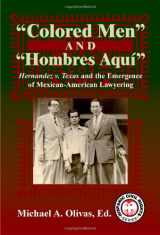 9781558854765-1558854762-Colored Men And Hombres Aquí: Hernandez V. Texas and the Emergence of Mexican American Lawyering (Hispanic Civil Rights Series)