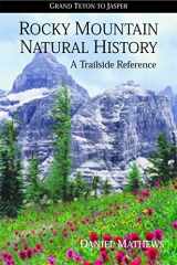 9780962078224-0962078220-Rocky Mountain Natural History: Grand Teton to Jasper