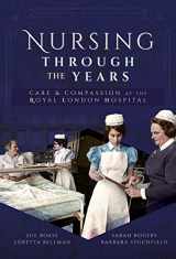 9781526748461-1526748460-Nursing Through the Years: Care and Compassion at the Royal London Hospital