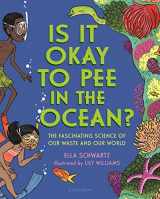 9781681195131-1681195135-Is It Okay to Pee in the Ocean?: The Fascinating Science of Our Waste and Our World