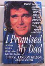9780671799526-0671799525-I Promised My Dad : An Intimate Portrait of Michael Landon by his Eldest Daughter