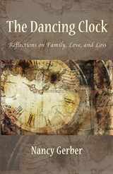 9781947067813-1947067818-The Dancing Clock: Reflections on Family, Love, and Loss