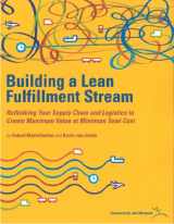 9781934109199-1934109193-Building a Lean Fullfillment Stream: Rethinking Your Supply Chain and Logistics to Create Maximum Value at Minimum Total Cost