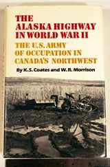 9780806124254-0806124253-The Alaska Highway in World War II: The U.S. Army of Occupation in Canada's Northwest